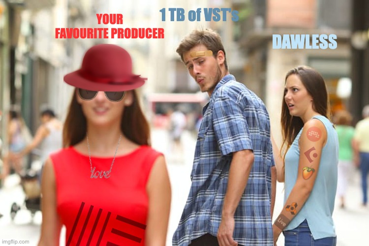 Ableton Live | 1 TB of VST's; YOUR FAVOURITE PRODUCER; DAWLESS | image tagged in memes,distracted boyfriend | made w/ Imgflip meme maker