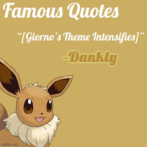 Famous Quotes | Famous Quotes; “[Giorno’s Theme Intensifies]”; -Dankly | made w/ Imgflip meme maker