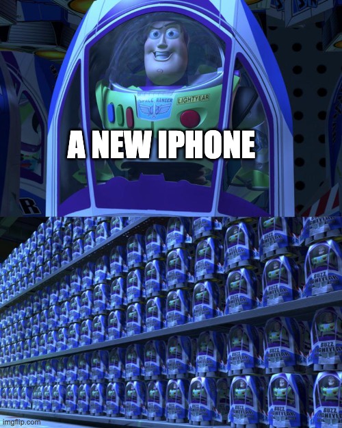 They are all the same, except for ''better camera quality'' which no one cares about | A NEW IPHONE | image tagged in buzz lightyear | made w/ Imgflip meme maker