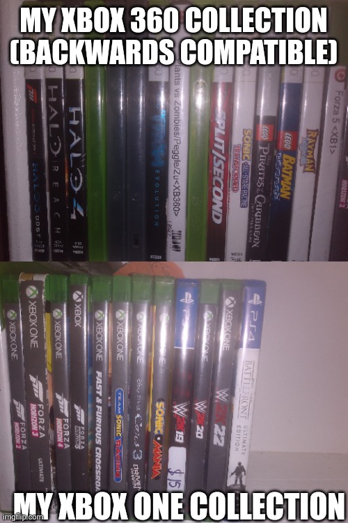 MY XBOX 360 COLLECTION (BACKWARDS COMPATIBLE); MY XBOX ONE COLLECTION | made w/ Imgflip meme maker