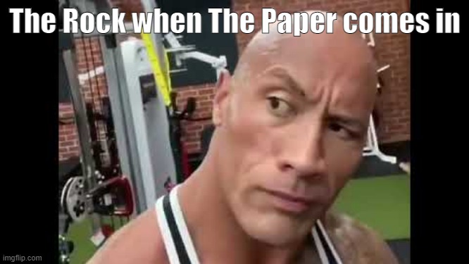 Uh Oh! | The Rock when The Paper comes in | image tagged in the rock | made w/ Imgflip meme maker