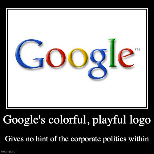 Google Logo | image tagged in funny,demotivationals,google,logo | made w/ Imgflip demotivational maker