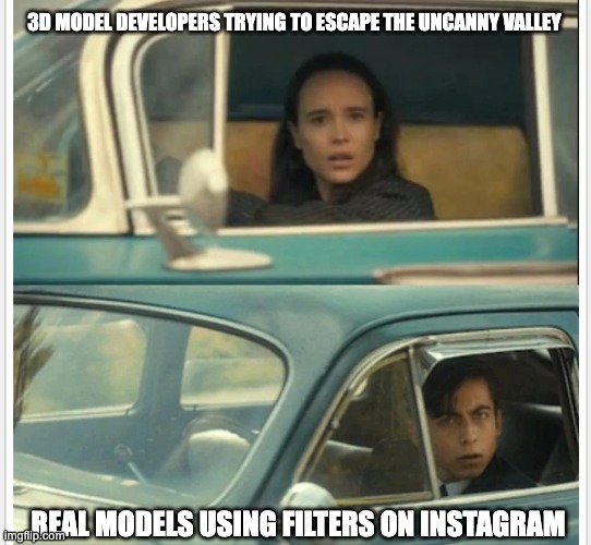 Uncanny Valley | 3D MODEL DEVELOPERS TRYING TO ESCAPE THE UNCANNY VALLEY; REAL MODELS USING FILTERS ON INSTAGRAM | image tagged in umbrella academy car | made w/ Imgflip meme maker