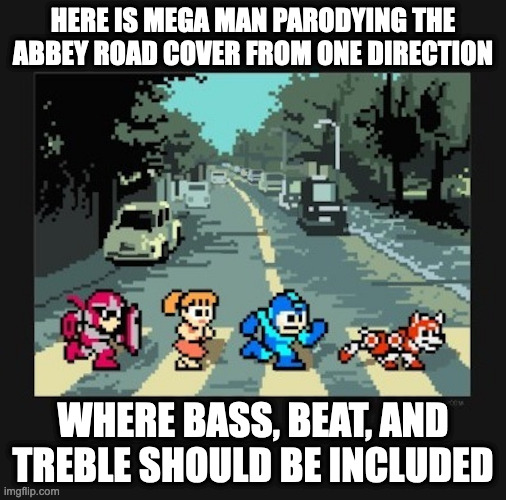 Mega Man Abbey Road Parody | HERE IS MEGA MAN PARODYING THE ABBEY ROAD COVER FROM ONE DIRECTION; WHERE BASS, BEAT, AND TREBLE SHOULD BE INCLUDED | image tagged in megaman,memes,rush,protoman,roll | made w/ Imgflip meme maker