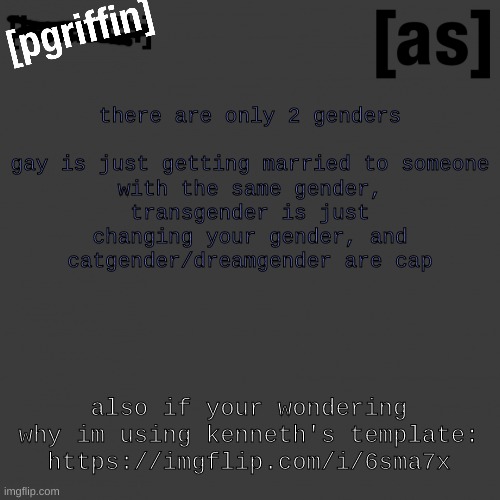 comment below your debunkings for other genders | there are only 2 genders
 
gay is just getting married to someone
with the same gender, transgender is just changing your gender, and catgender/dreamgender are cap; also if your wondering why im using kenneth's template: https://imgflip.com/i/6sma7x | image tagged in memes,funny,kenneth,announcement template,steal,gender | made w/ Imgflip meme maker