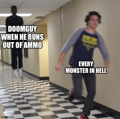 DOOM TITLE | DOOMGUY WHEN HE RUNS OUT OF AMMO; EVERY MONSTER IN HELL | image tagged in running away in hallway,doom,doomguy,meme | made w/ Imgflip meme maker