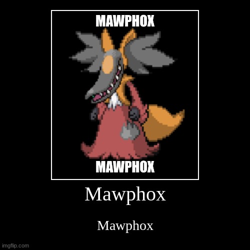 Mawphox | image tagged in funny,demotivationals,pokemon fusion | made w/ Imgflip demotivational maker