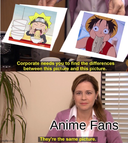 They're The Same Picture | Anime Fans | image tagged in memes,they're the same picture | made w/ Imgflip meme maker