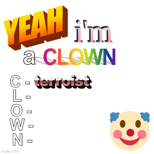 image tagged in i am a clown | made w/ Imgflip meme maker