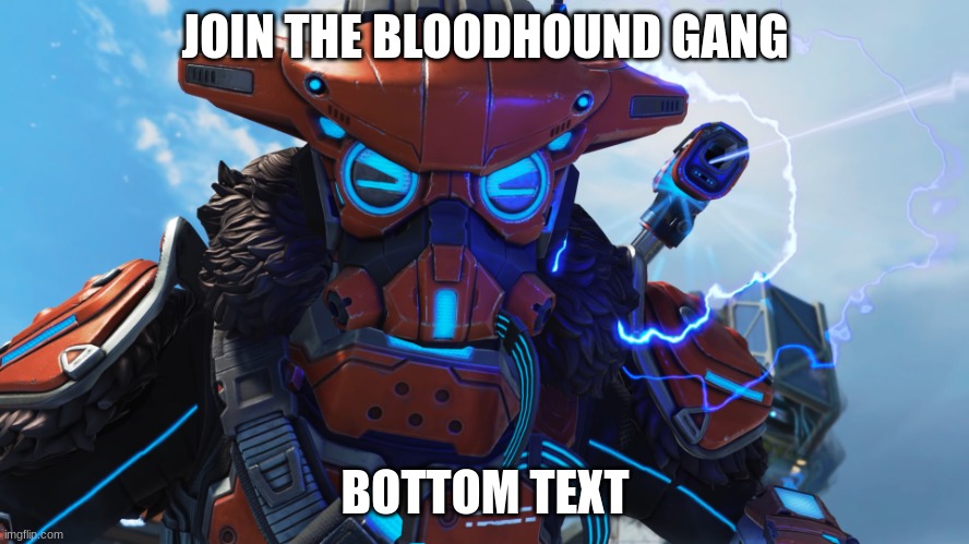 Apex bloodhound | JOIN THE BLOODHOUND GANG; BOTTOM TEXT | image tagged in apex bloodhound | made w/ Imgflip meme maker