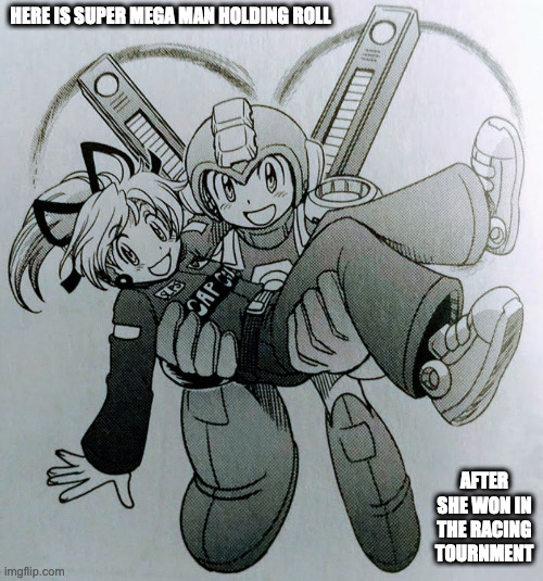 Super Mega Man and Roll | HERE IS SUPER MEGA MAN HOLDING ROLL; AFTER SHE WON IN THE RACING TOURNMENT | image tagged in megaman,roll,memes | made w/ Imgflip meme maker