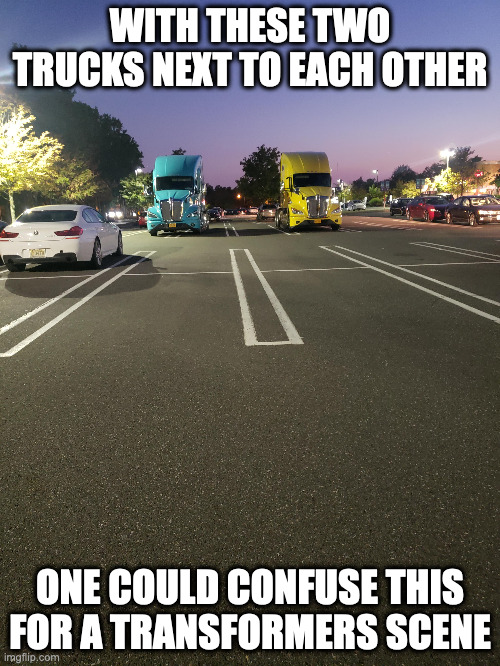 Trucks in Parking Lot | WITH THESE TWO TRUCKS NEXT TO EACH OTHER; ONE COULD CONFUSE THIS FOR A TRANSFORMERS SCENE | image tagged in parking lot,trucks,memes | made w/ Imgflip meme maker