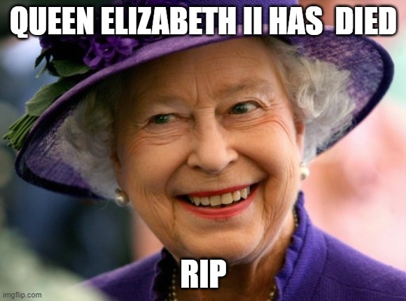 Queen Elizabeth II has passed away. | QUEEN ELIZABETH II HAS  DIED; RIP | image tagged in queen notified,united kingdom,the queen elizabeth ii,rip | made w/ Imgflip meme maker