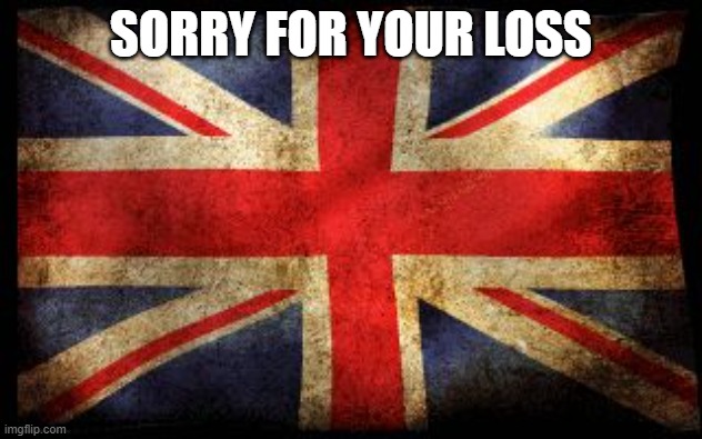 British Flag | SORRY FOR YOUR LOSS | image tagged in british flag | made w/ Imgflip meme maker