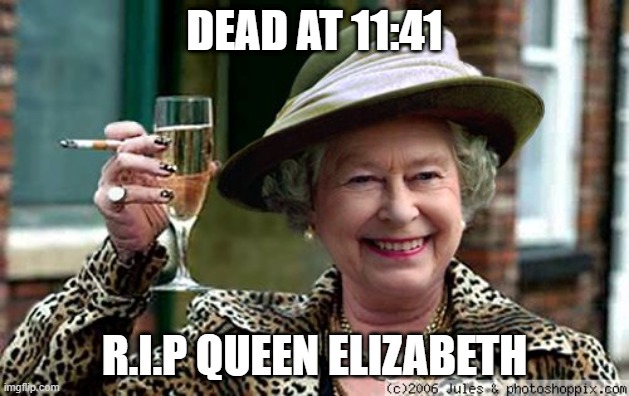 So Long | DEAD AT 11:41; R.I.P QUEEN ELIZABETH | image tagged in queen elizabeth | made w/ Imgflip meme maker