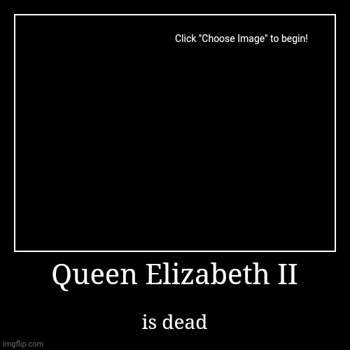 Queen Elizabeth II | is dead | image tagged in demotivationals,sad | made w/ Imgflip demotivational maker