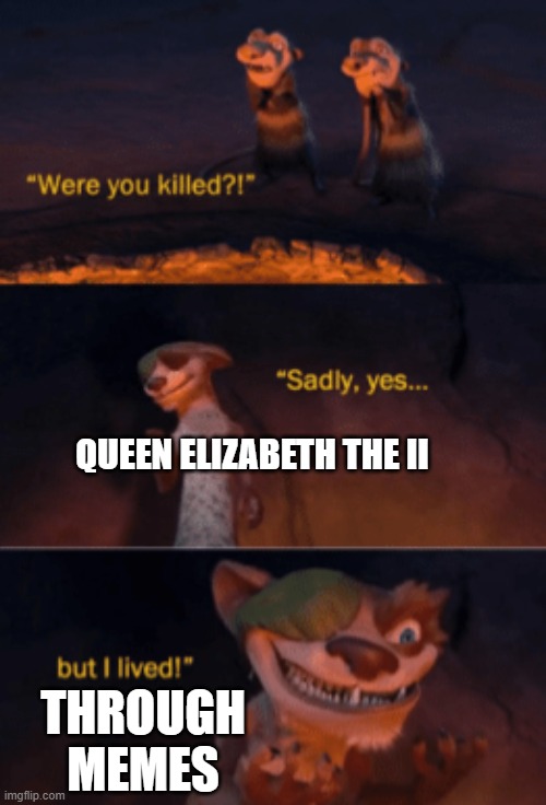 rest in peace the queen | QUEEN ELIZABETH THE II; THROUGH MEMES | image tagged in were you killed,the queen elizabeth ii | made w/ Imgflip meme maker