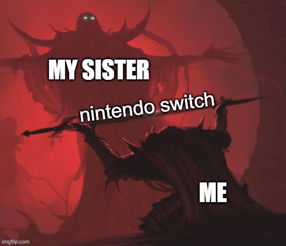 Y'all this is IDK_10 | MY SISTER; nintendo switch; ME | image tagged in man giving sword to larger man | made w/ Imgflip meme maker