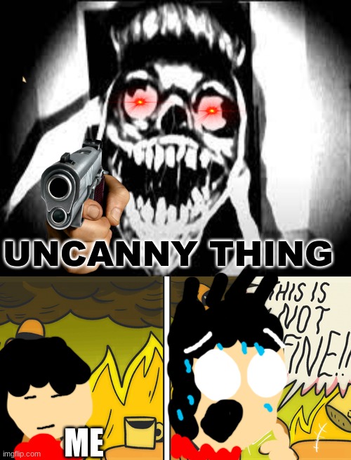 UNCANNY AHHHHHHHHHHHH (version 2) | UNCANNY THING; ME | image tagged in this is not fine,mr incredible becoming uncanny,reniita | made w/ Imgflip meme maker