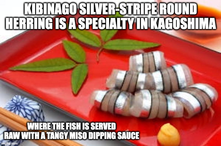 Kibinago Sashimi | KIBINAGO SILVER-STRIPE ROUND HERRING IS A SPECIALTY IN KAGOSHIMA; WHERE THE FISH IS SERVED RAW WITH A TANGY MISO DIPPING SAUCE | image tagged in food,memes | made w/ Imgflip meme maker