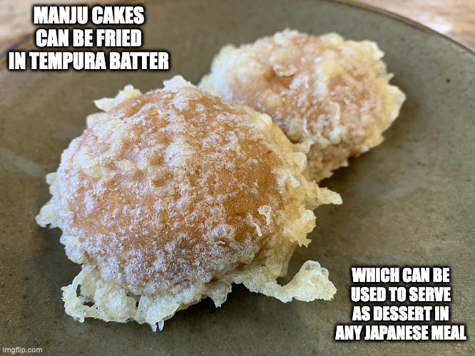 Manju Tempura | MANJU CAKES CAN BE FRIED IN TEMPURA BATTER; WHICH CAN BE USED TO SERVE AS DESSERT IN ANY JAPANESE MEAL | image tagged in food,memes | made w/ Imgflip meme maker