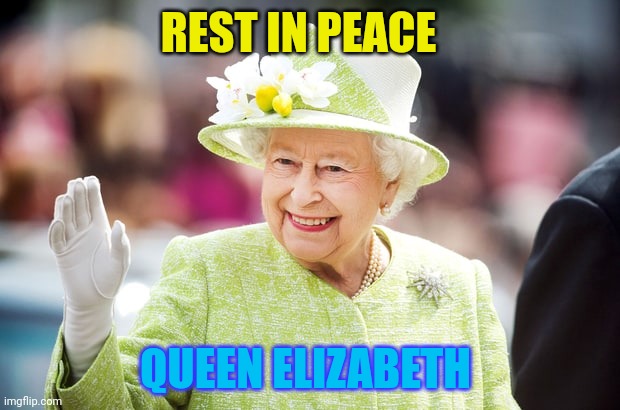 Rest In Peace | REST IN PEACE; QUEEN ELIZABETH | image tagged in farewell to queen elizabeth | made w/ Imgflip meme maker