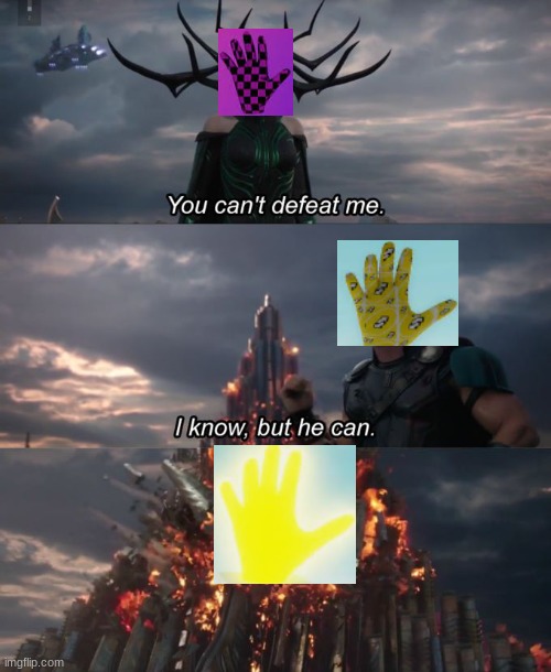 You can't defeat me | image tagged in you can't defeat me | made w/ Imgflip meme maker