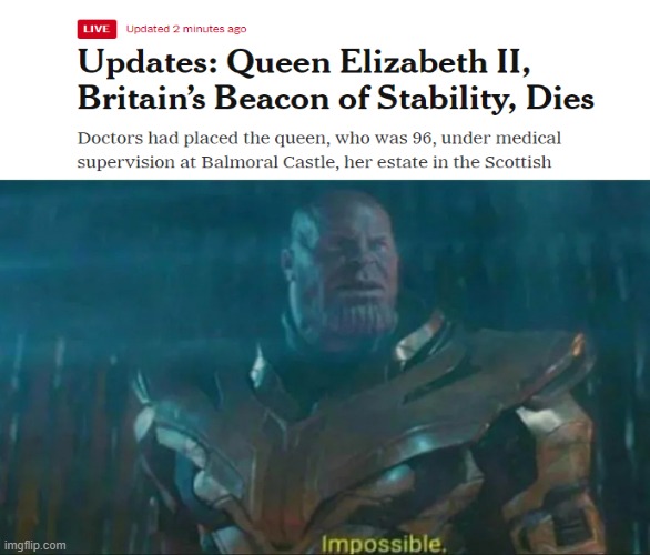 It cant be | image tagged in thanos impossible,queen elizabeth,impossible,what | made w/ Imgflip meme maker