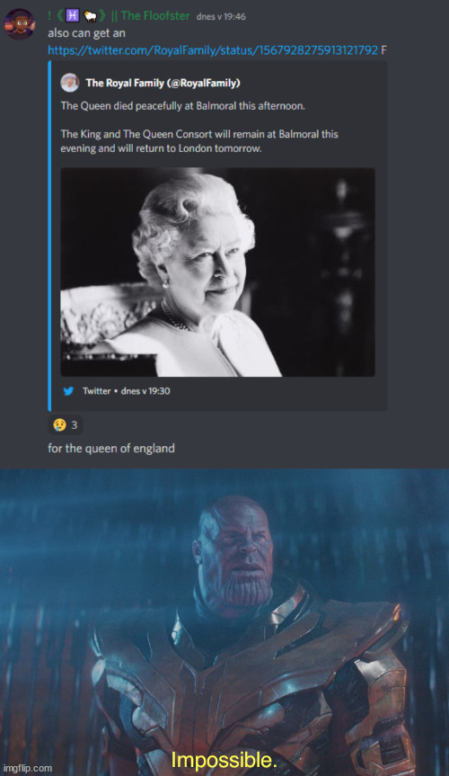 Wait! The Queen of England actually died?! | image tagged in thanos imposibble | made w/ Imgflip meme maker