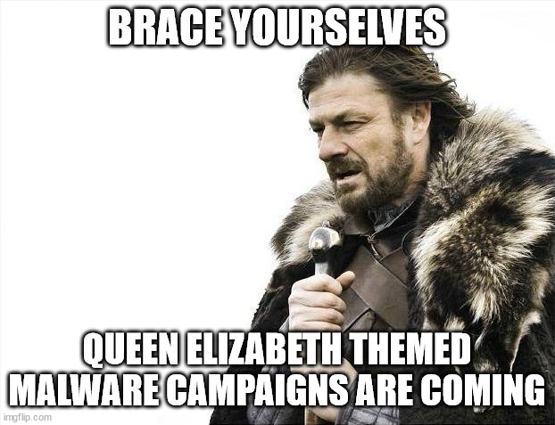 Beware the knights of Scamalot | BRACE YOURSELVES; QUEEN ELIZABETH THEMED MALWARE CAMPAIGNS ARE COMING | image tagged in memes,brace yourselves x is coming | made w/ Imgflip meme maker