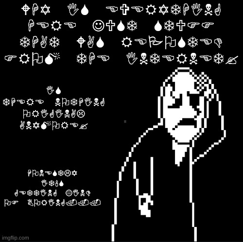 ?︎✡︎✌︎?︎☠︎?︎ | IS THERE NOTHING ORIGINAL ANYMORE? WHY IS EVERYTHING HERE JUST STUFF THAT WAS REPOSTED FROM THE INTERNET? HONESTLY IT'S GETTING KIND OF BORING... | image tagged in memes,undertale | made w/ Imgflip meme maker