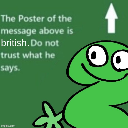 image tagged in the person above is british | made w/ Imgflip meme maker