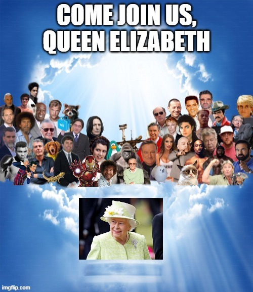 R.I.P | COME JOIN US, QUEEN ELIZABETH | image tagged in come join us x | made w/ Imgflip meme maker