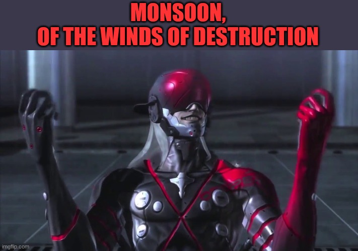 20 mil hp, 50 mil attack, will attack anything that resembles widlife (like animals and such) | MONSOON,
OF THE WINDS OF DESTRUCTION | image tagged in monsoon grab | made w/ Imgflip meme maker