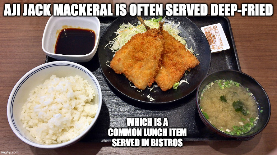 Aji Fry | AJI JACK MACKERAL IS OFTEN SERVED DEEP-FRIED; WHICH IS A COMMON LUNCH ITEM SERVED IN BISTROS | image tagged in food,memes | made w/ Imgflip meme maker