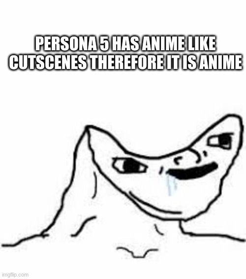 it did get a anime but my friends can't tell when it's anime or a game | PERSONA 5 HAS ANIME LIKE CUTSCENES THEREFORE IT IS ANIME | image tagged in persona 5 | made w/ Imgflip meme maker