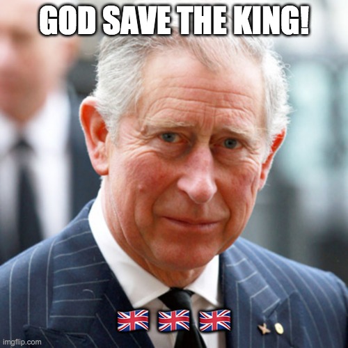 God Save His Majesty the King! | GOD SAVE THE KING! 🇬🇧 🇬🇧 🇬🇧 | image tagged in prince charles,congress | made w/ Imgflip meme maker