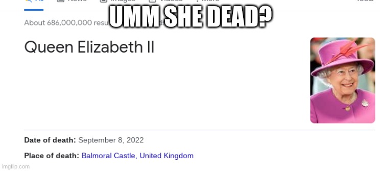 dammm |  UMM SHE DEAD? | image tagged in sad,queen elizabeth | made w/ Imgflip meme maker