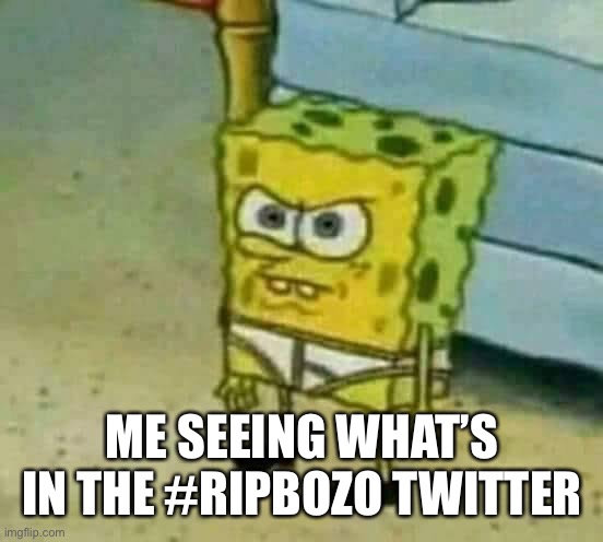 Someone made a 9/11 joke there! ABOUT THE QUEEN | ME SEEING WHAT’S IN THE #RIPBOZO TWITTER | image tagged in mad spongebob | made w/ Imgflip meme maker