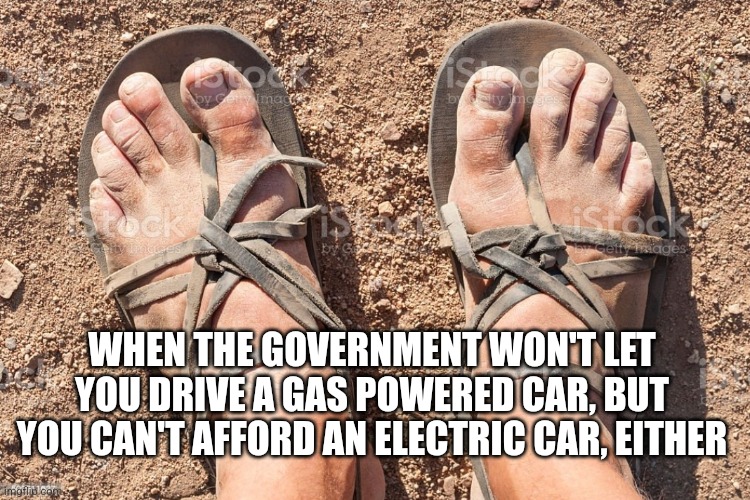 Your new car when Comrade Gavin gets his way | WHEN THE GOVERNMENT WON'T LET YOU DRIVE A GAS POWERED CAR, BUT YOU CAN'T AFFORD AN ELECTRIC CAR, EITHER | image tagged in political meme,original meme | made w/ Imgflip meme maker