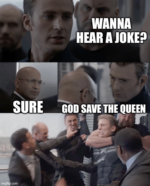 Eliminated! Time Alive: 96yrs | WANNA HEAR A JOKE? SURE; GOD SAVE THE QUEEN | image tagged in captain america elevator | made w/ Imgflip meme maker