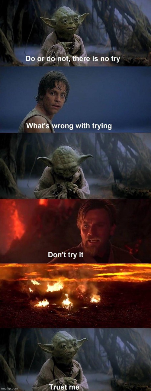 So That's Why He Said Don't Try | image tagged in yoda,luke skywalker | made w/ Imgflip meme maker