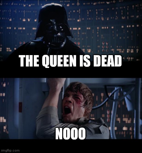She dead rip | THE QUEEN IS DEAD; NOOO | image tagged in memes,star wars no | made w/ Imgflip meme maker
