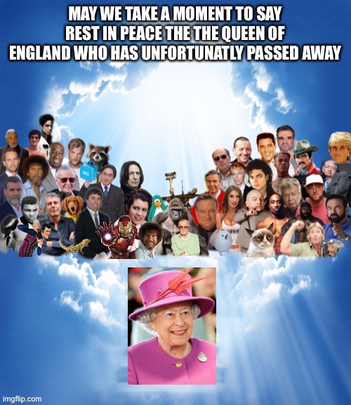 RIP | MAY WE TAKE A MOMENT TO SAY REST IN PEACE THE THE QUEEN OF ENGLAND WHO HAS UNFORTUNATLY PASSED AWAY | image tagged in come join us x | made w/ Imgflip meme maker