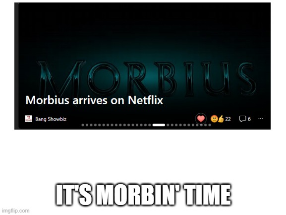 Morbius Arrives On Netflix | IT'S MORBIN' TIME | image tagged in morbius,morb,memes,fun,netflix,morbin | made w/ Imgflip meme maker