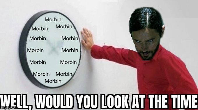 it's morbin time | image tagged in it's morbin time | made w/ Imgflip meme maker