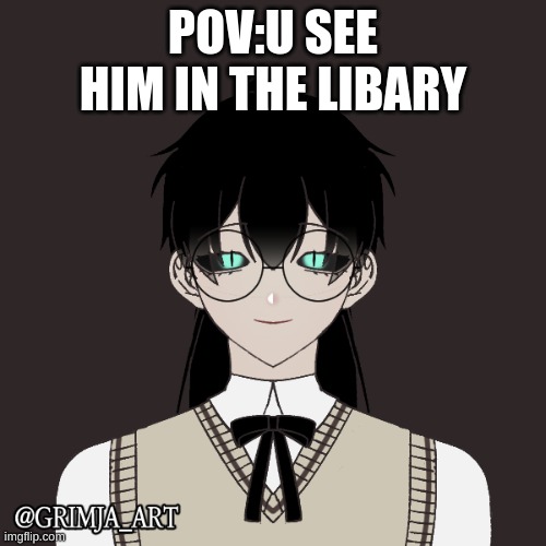 POV:U SEE HIM IN THE LIBARY | made w/ Imgflip meme maker