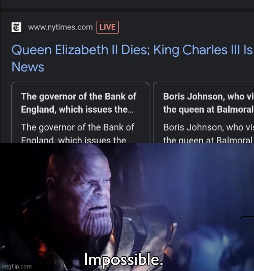 Jokes aside, rip | image tagged in thanos impossible,queen elizabeth | made w/ Imgflip meme maker