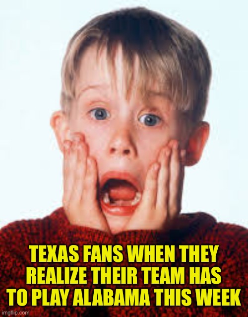 TEXAS FANS WHEN THEY REALIZE THEIR TEAM HAS TO PLAY ALABAMA THIS WEEK | image tagged in games | made w/ Imgflip meme maker