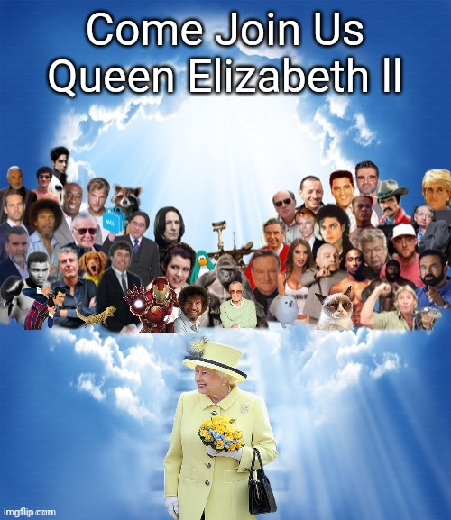 Goodbye Queen Elizabeth | Come Join Us Queen Elizabeth ll | image tagged in come join us x,memes,queen elizabeth | made w/ Imgflip meme maker